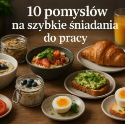 10 pomysłów na szybkie śniadania do pracy